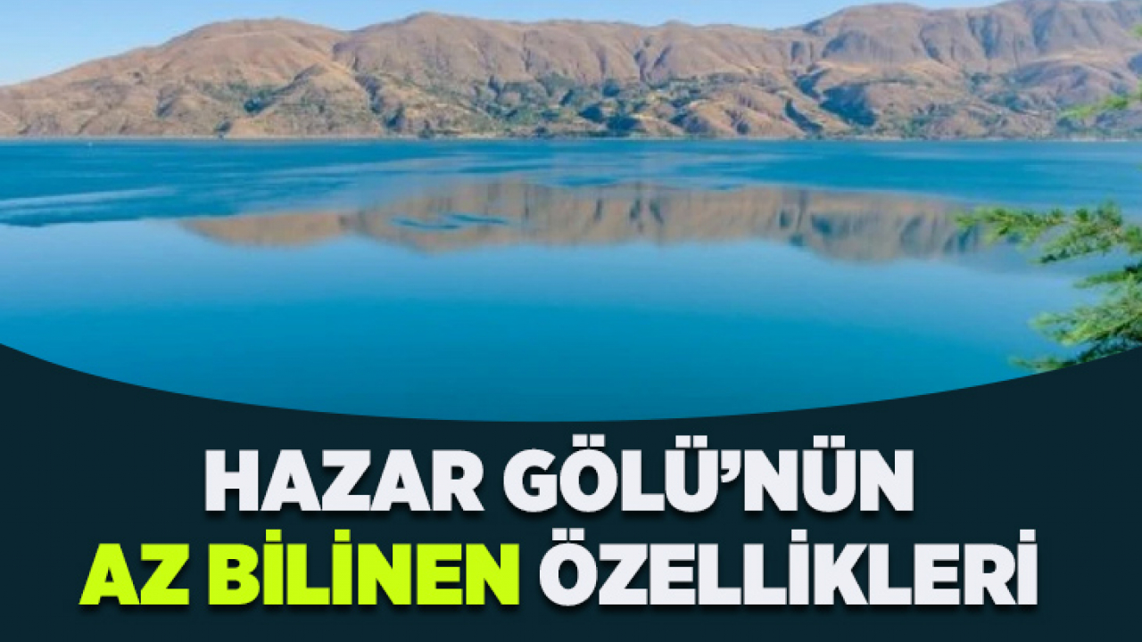 Hazar Gölü'nün Az Bilinen Özellikleri