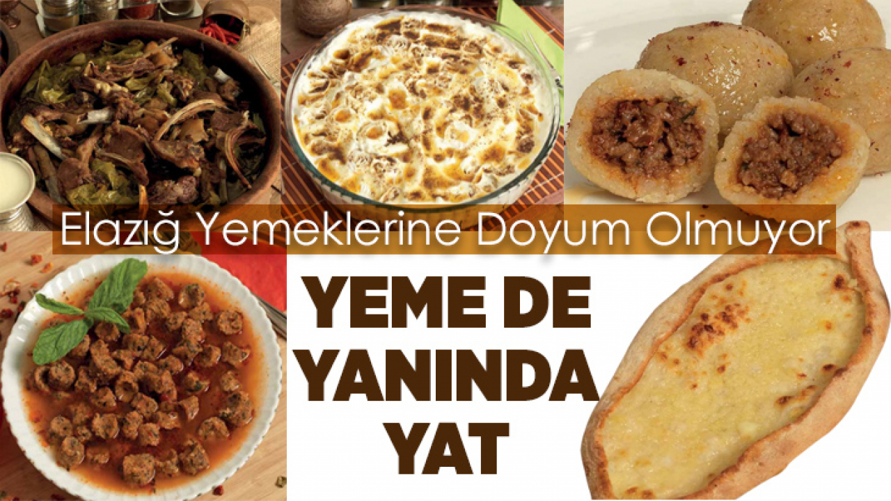 Elazığ Yemeklerine Doyum Olmuyor Yeme de Yanında Yat