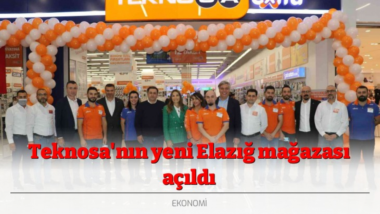 Teknosa'nın yeni Elazığ mağazası açıldı