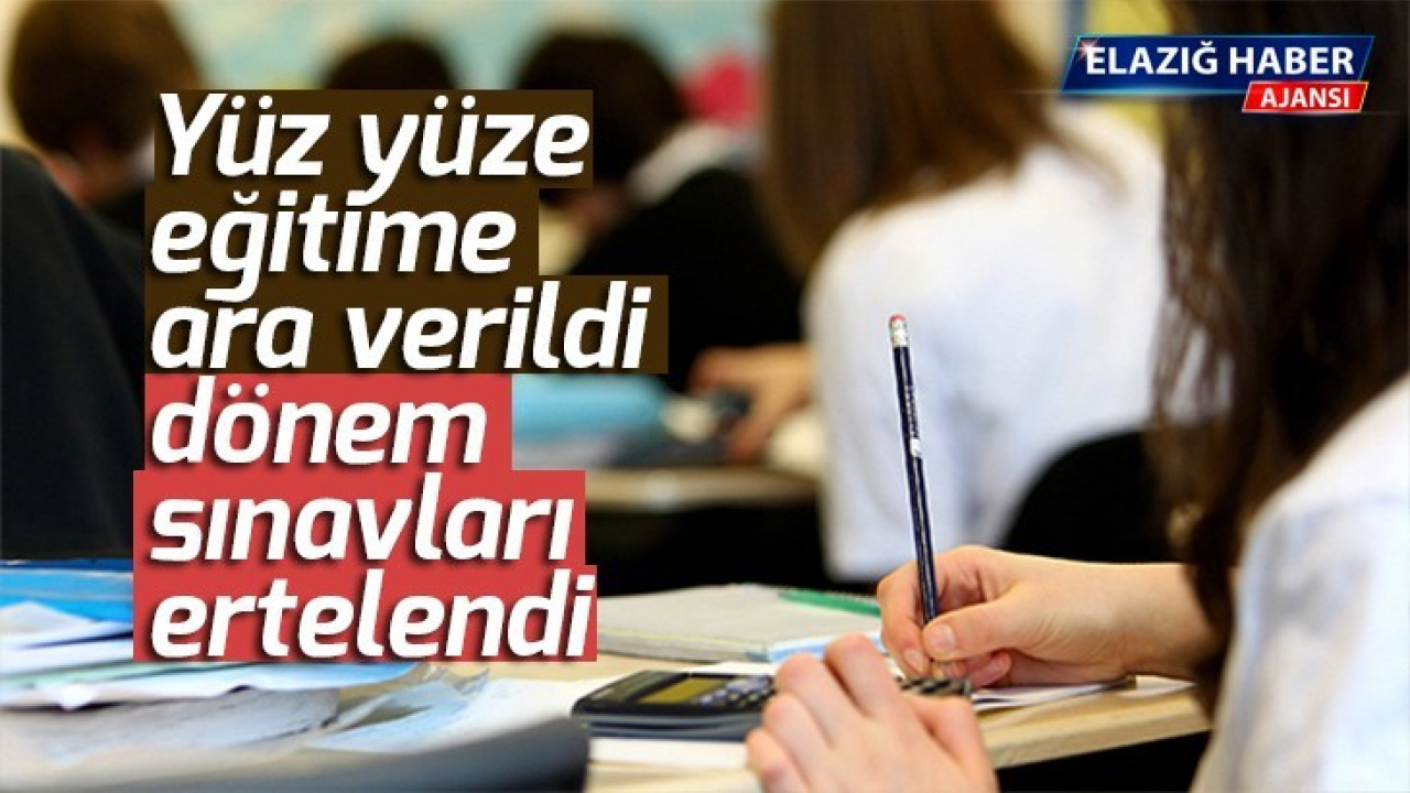 Yüz yüze eğitime ara verildi, dönem sınavları ertelendi