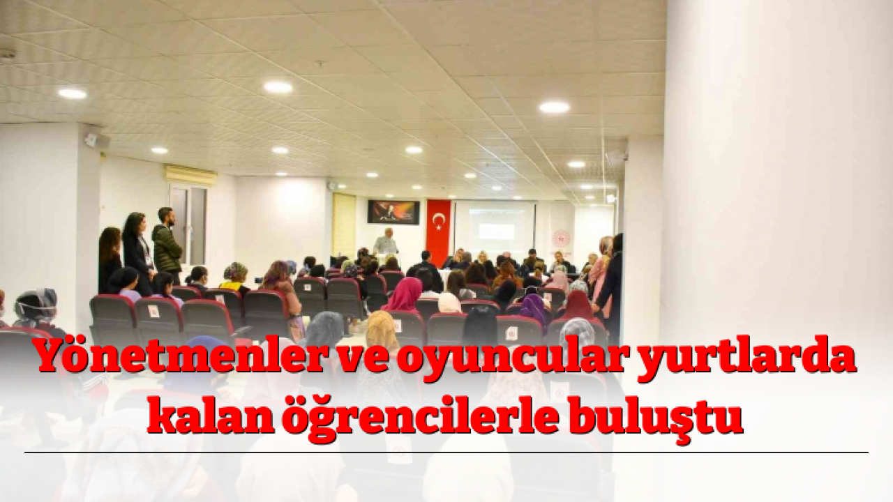 Yönetmenler ve oyuncular yurtlarda kalan öğrencilerle buluştu