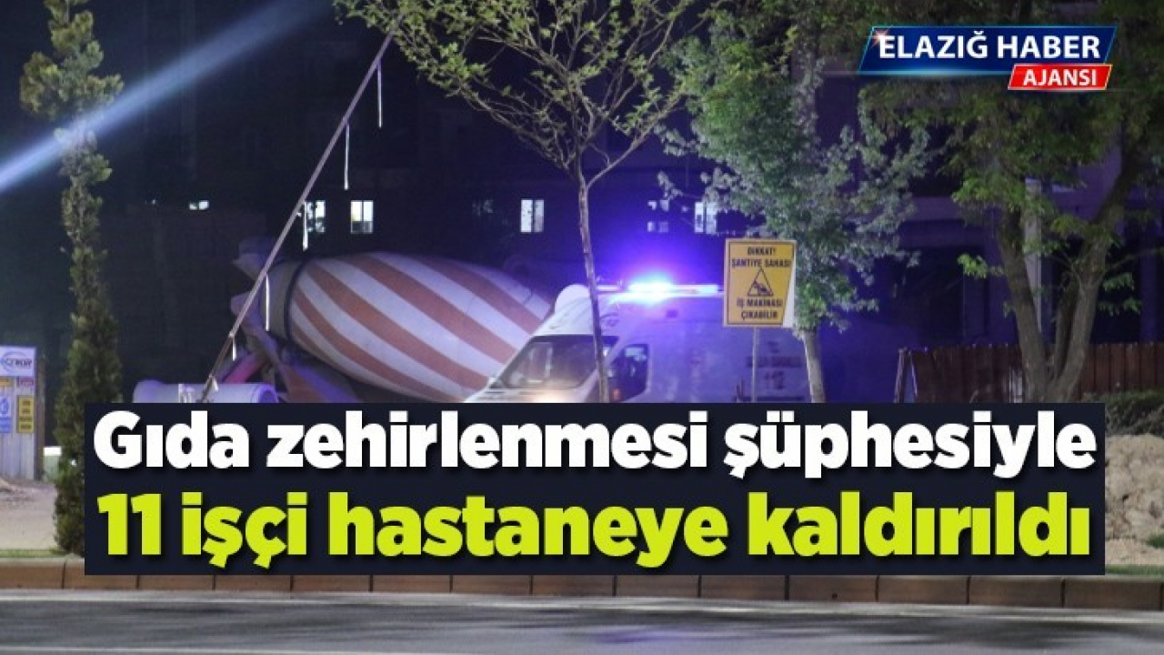 Gıda zehirlenmesi şüphesiyle 11 işçi hastaneye kaldırıldı