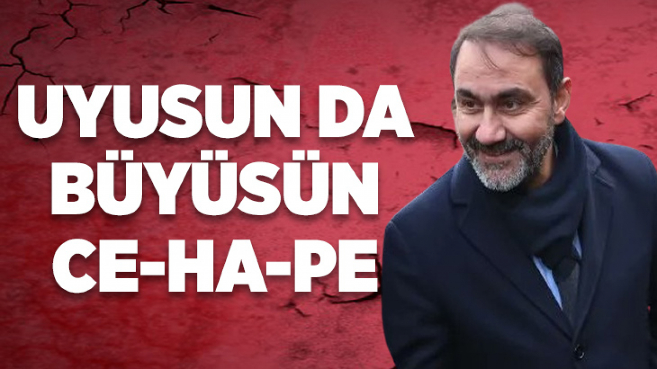 UYUSUN DA BÜYÜSÜN CE-HA-PE