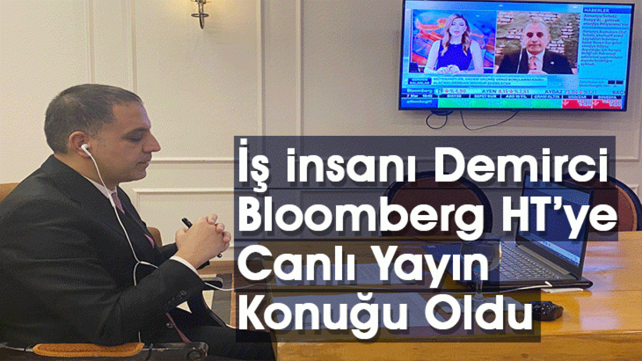 İş insanı Demirci Bloomberg HT'ye Canlı Yayın Konuğu Oldu