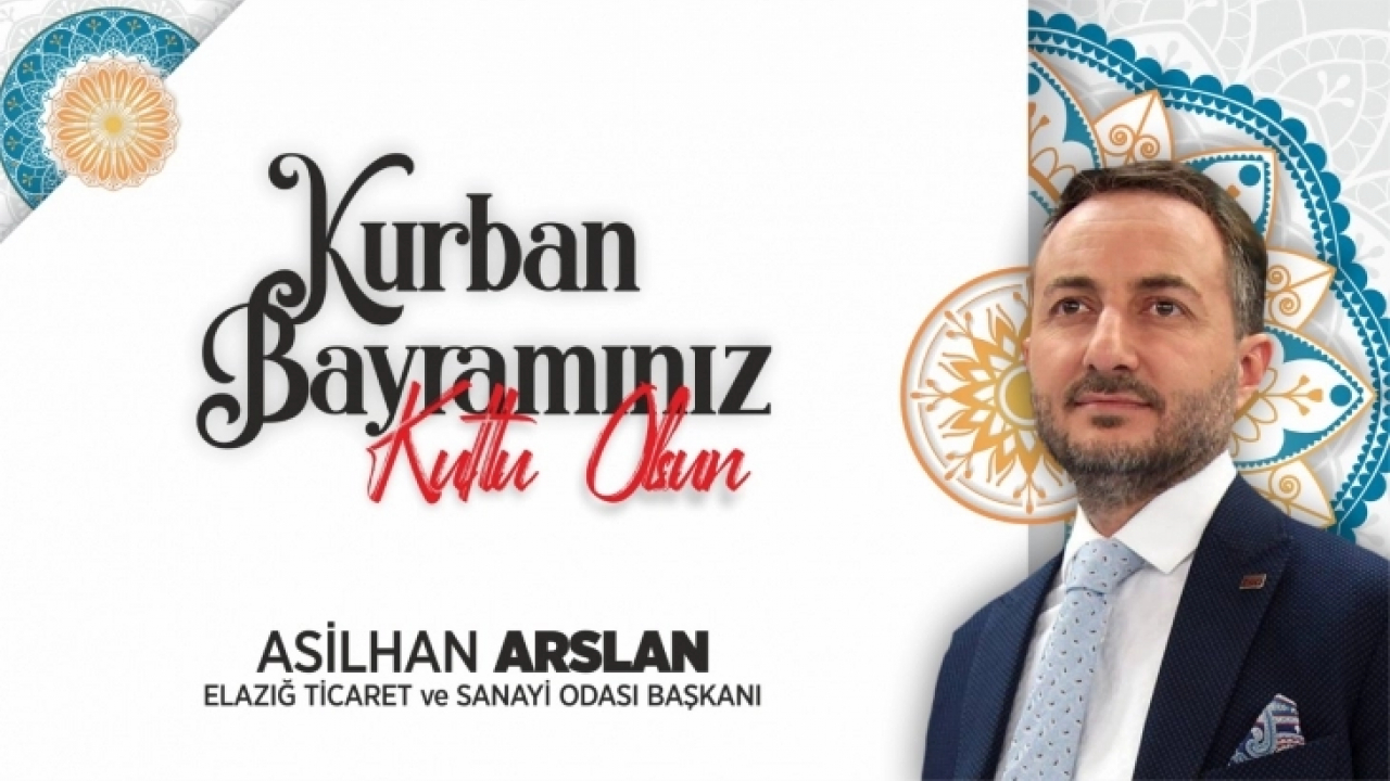 Elazığ Ticaret ve Sanayi Odası Başkanı Asilhan Arslan - Kurban Bayramı Tebriği