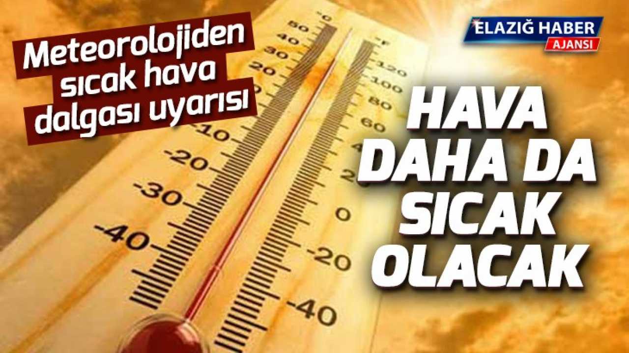 Hava daha da sıcak olacak