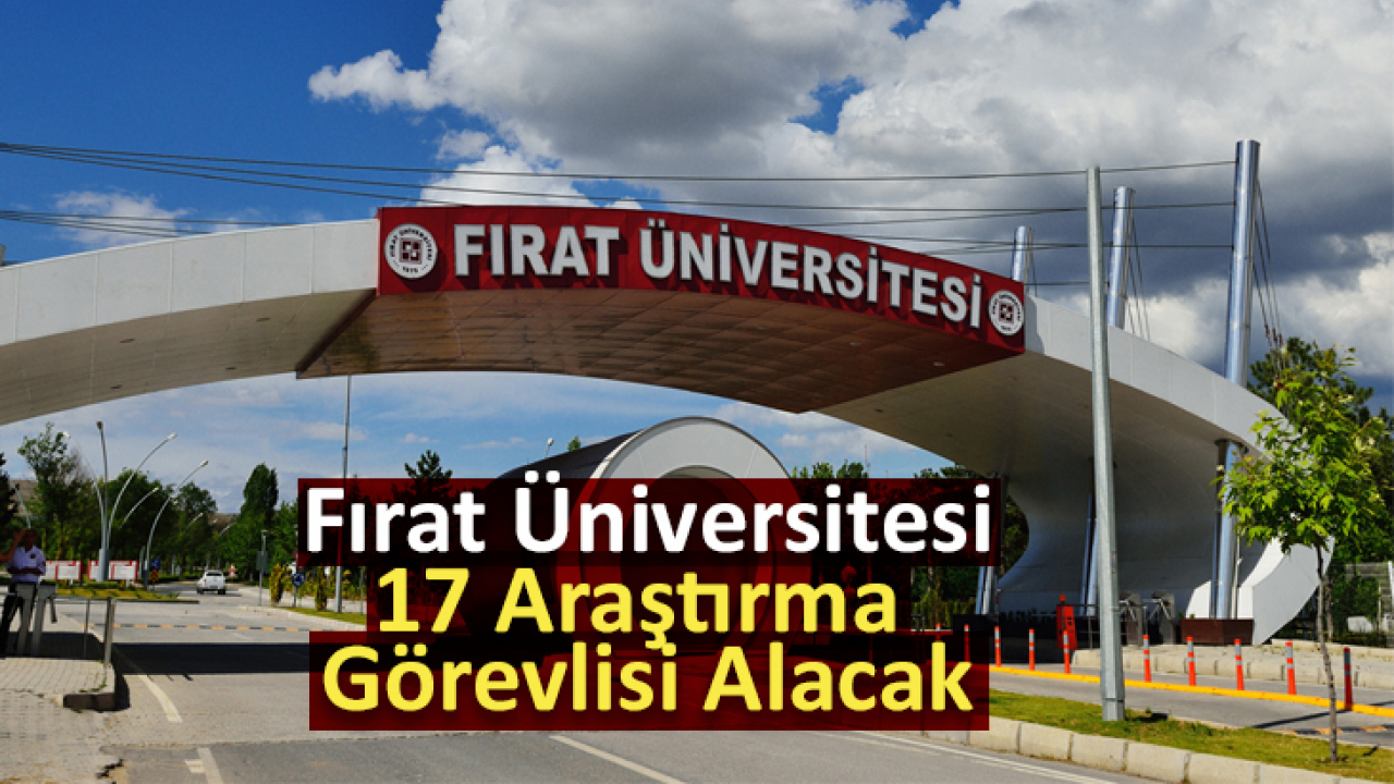 Fırat Üniversitesi 17 Araştırma Görevlisi Alacak