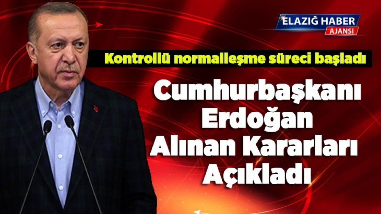 Cumhurbaşkanı Erdoğan yeni kontrollü normalleşme sürecini açıkladı