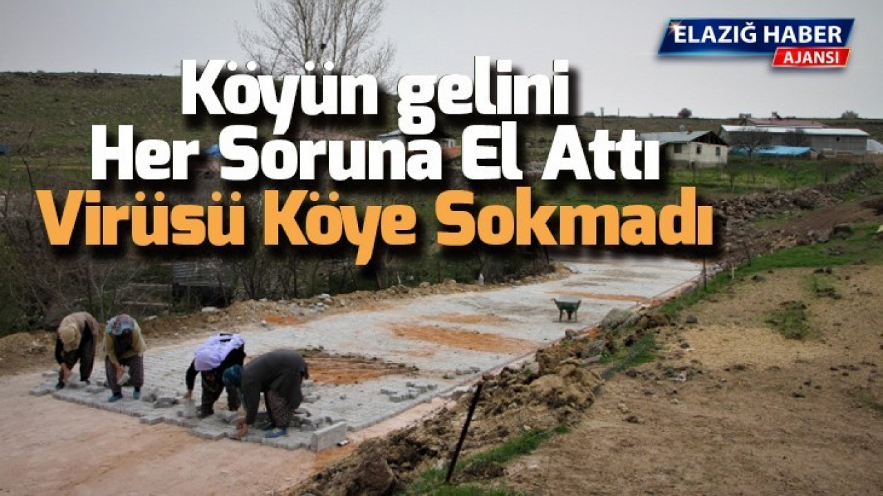 Köyün gelini, her soruna el attı, virüsü de köye sokmadı