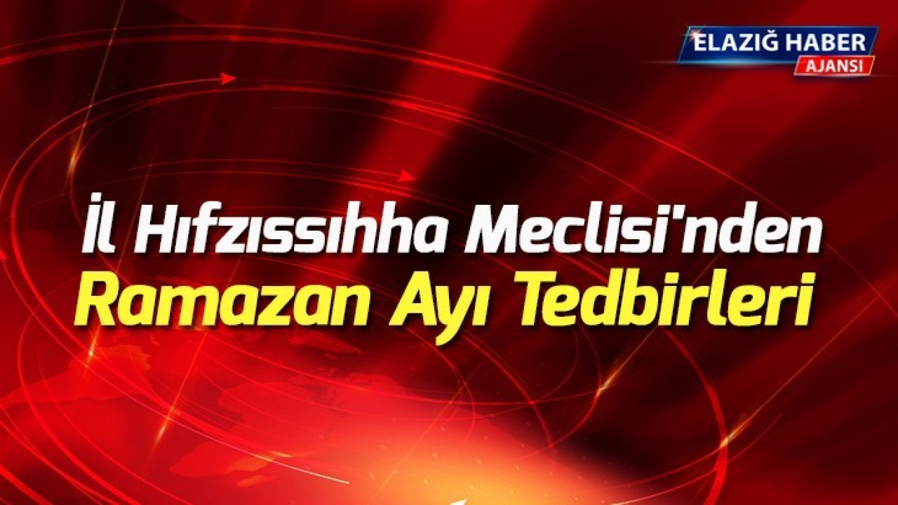 İl Hıfzıssıhha Meclisi'nden Ramazan Ayı Tedbirleri 