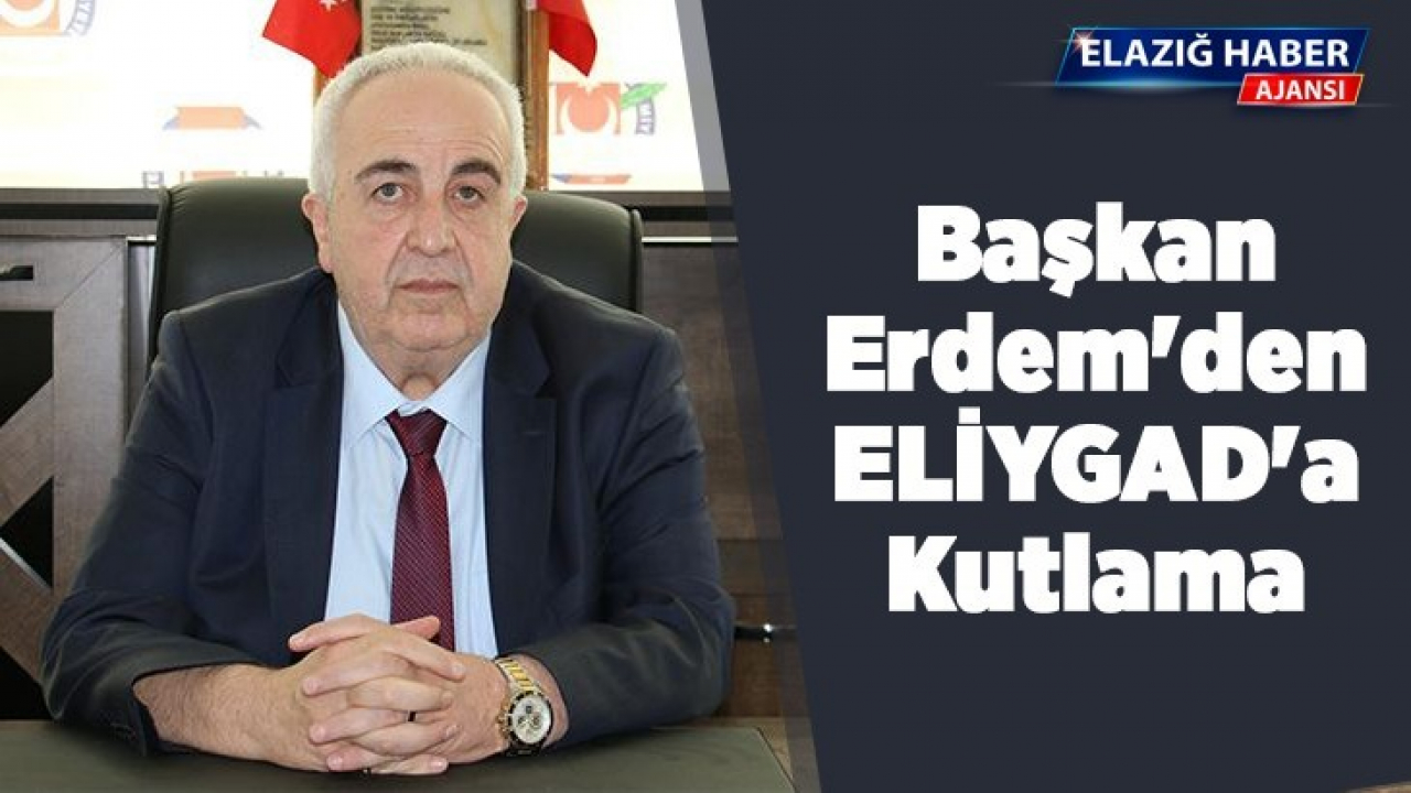 Başkan Erdem'den ELİYGAD'a Kutlama