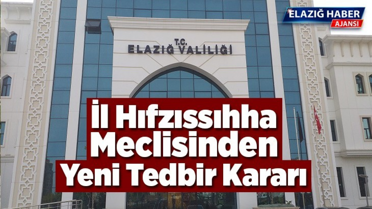 İl Umumi Hıfzıssıhha Meclisinden yeni tedbir kararı