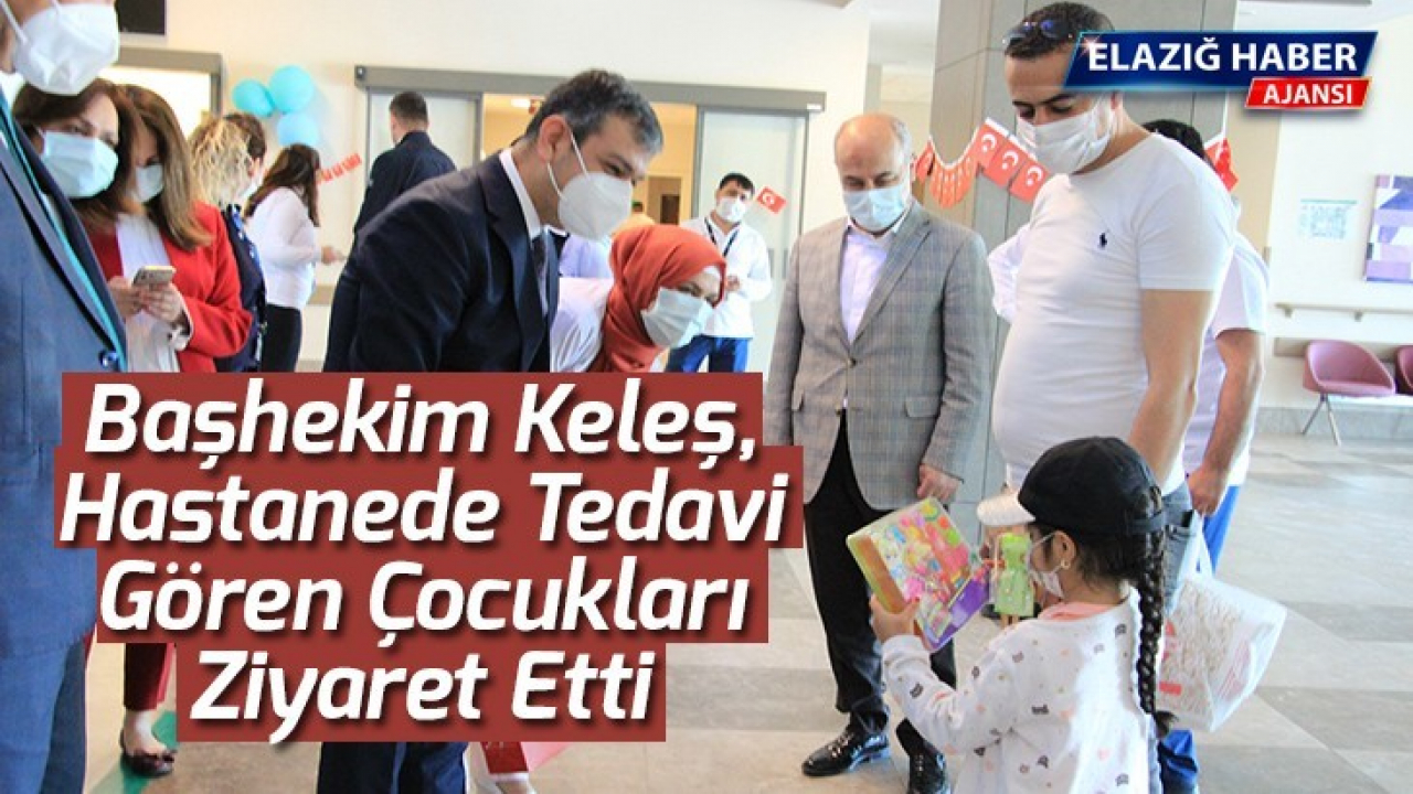 Başhekim Keleş, Hastanede Tedavi Gören Çocukları Ziyaret Etti