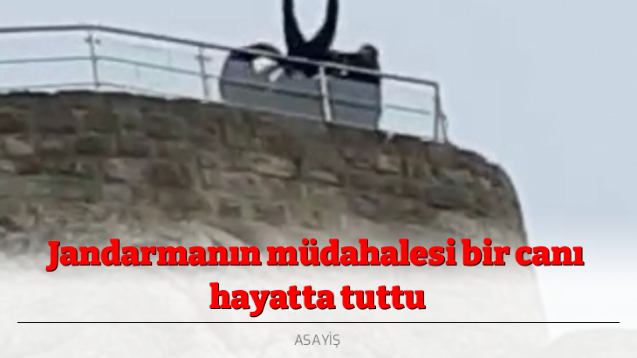 Jandarmanın müdahalesi bir canı hayatta tuttu