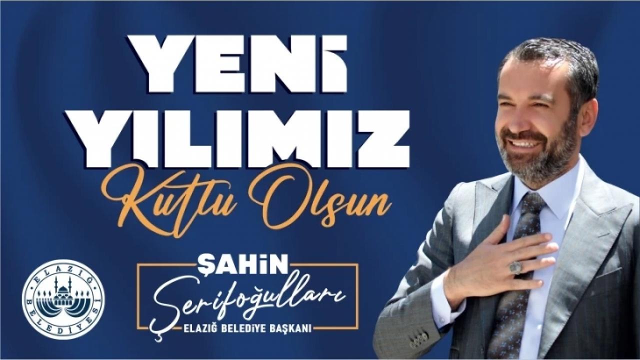 Elazığ Belediye Başkanı Şahin Şerifoğulları Yeni Yıl Mesajı