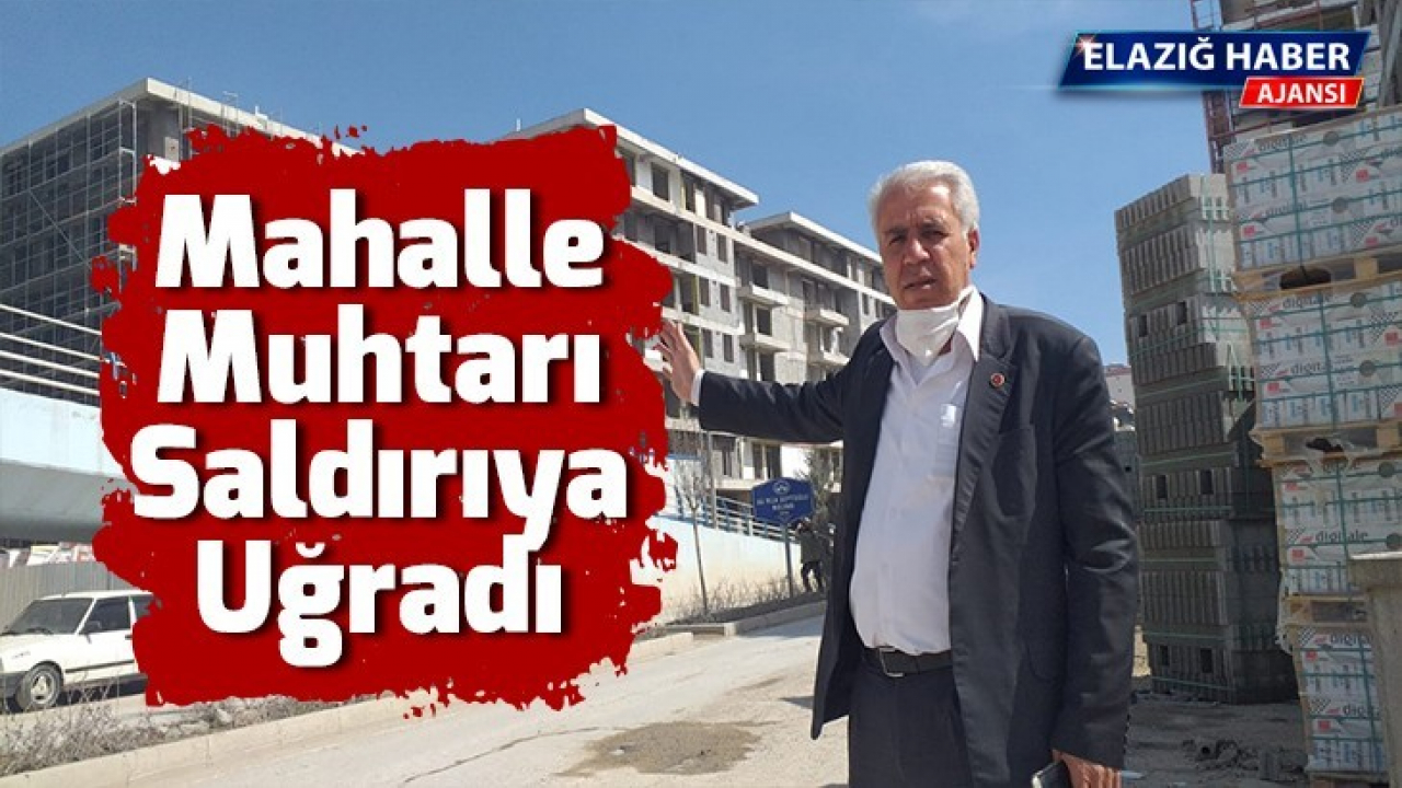 Mahalle Muhtarı Saldırıya Uğradı