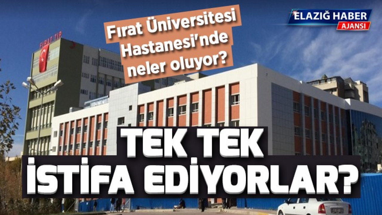 Fırat Üniversitesi Hastanesi'nde neler oluyor?