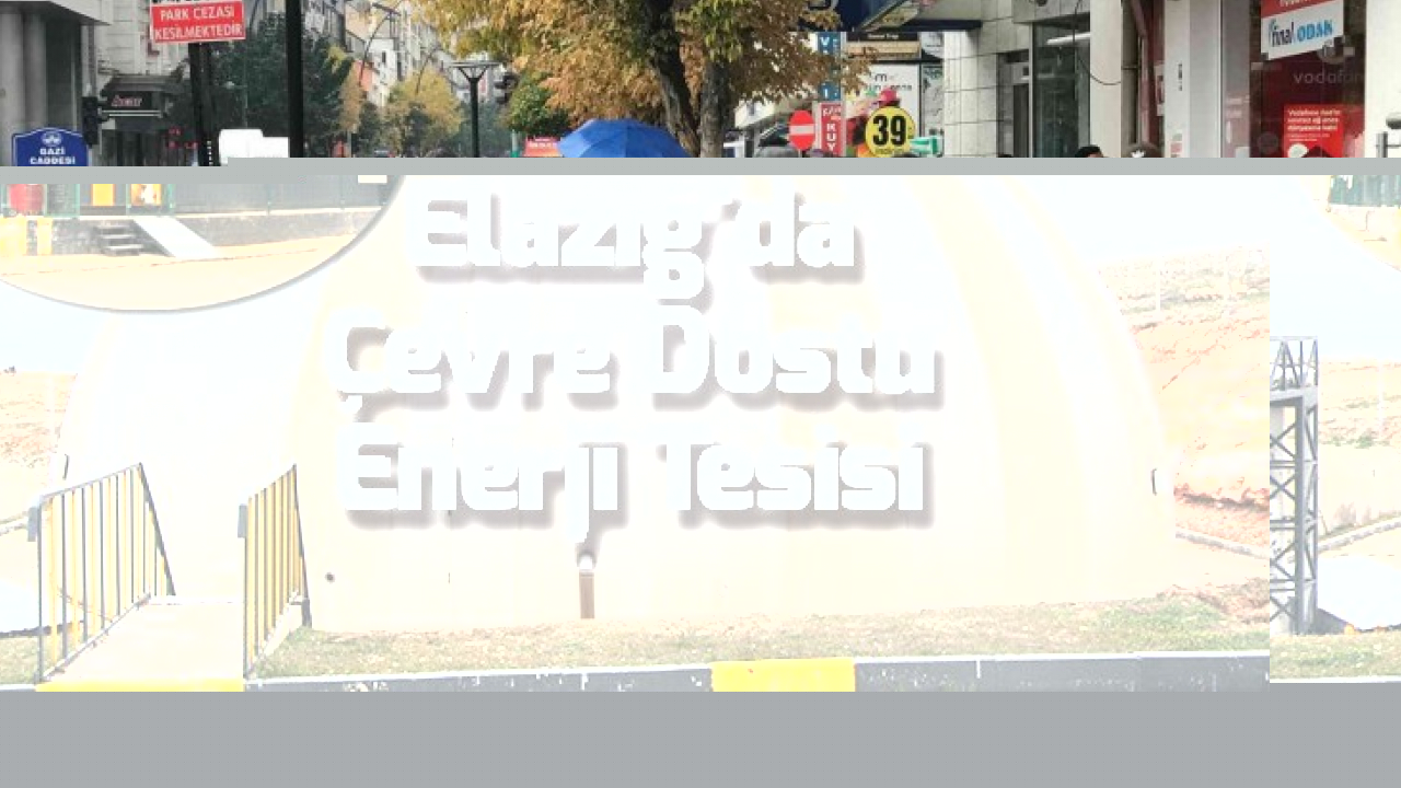 Elazığ'da Çevre Dostu Enerji Tesisi