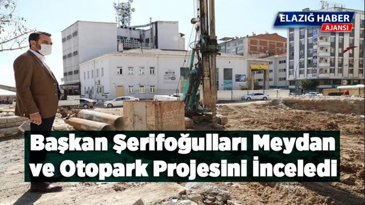 Başkan Şerifoğulları Meydan ve Otopark Projesini İnceledi