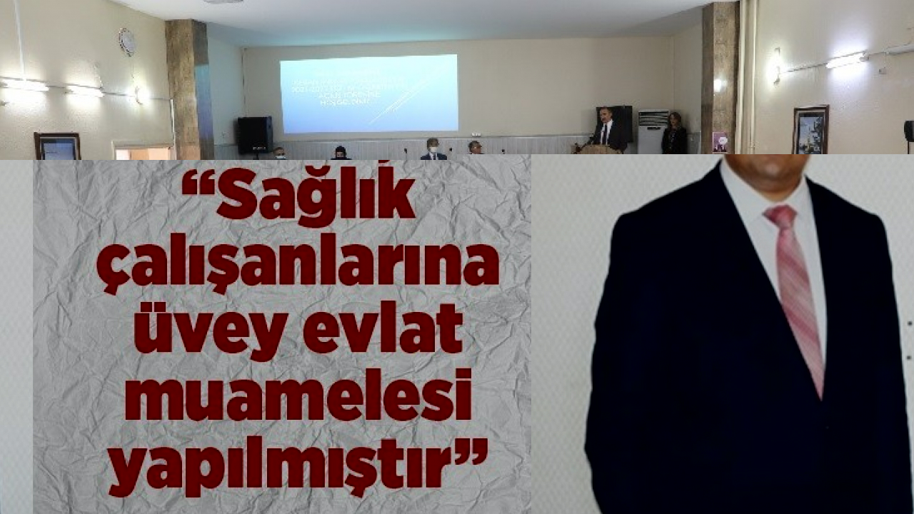 Karataş: Sağlık çalışanlarına üvey evlat muamelesi yapılmıştır