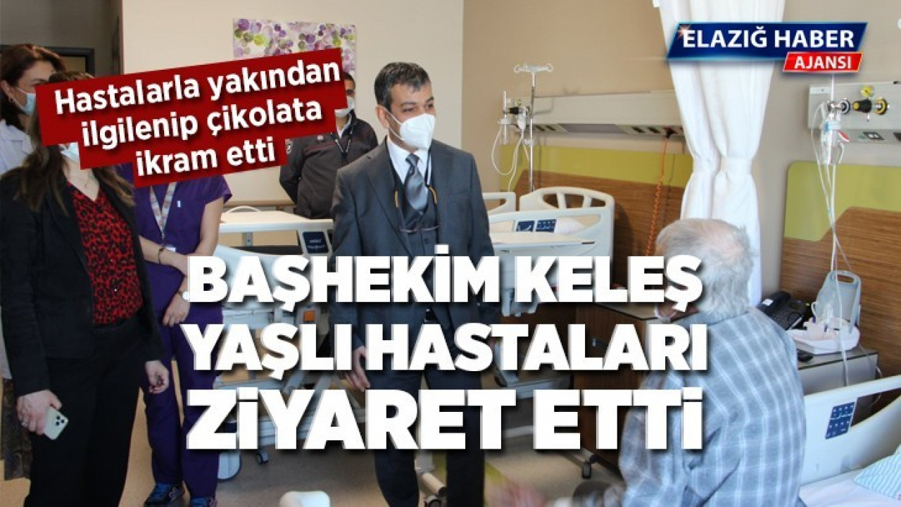 Başhekim Keleş, Yaşlı Hastaları Ziyaret Etti