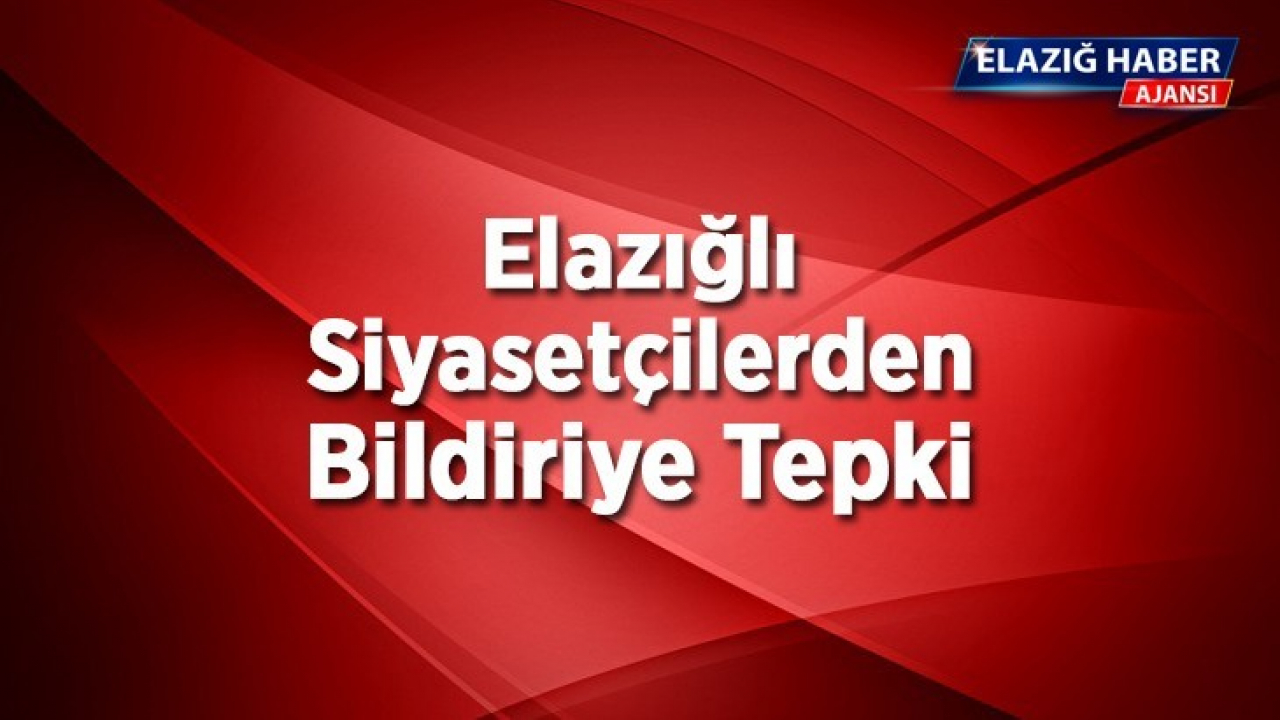 Elazığlı Siyasetçilerden Bildiriye Tepki