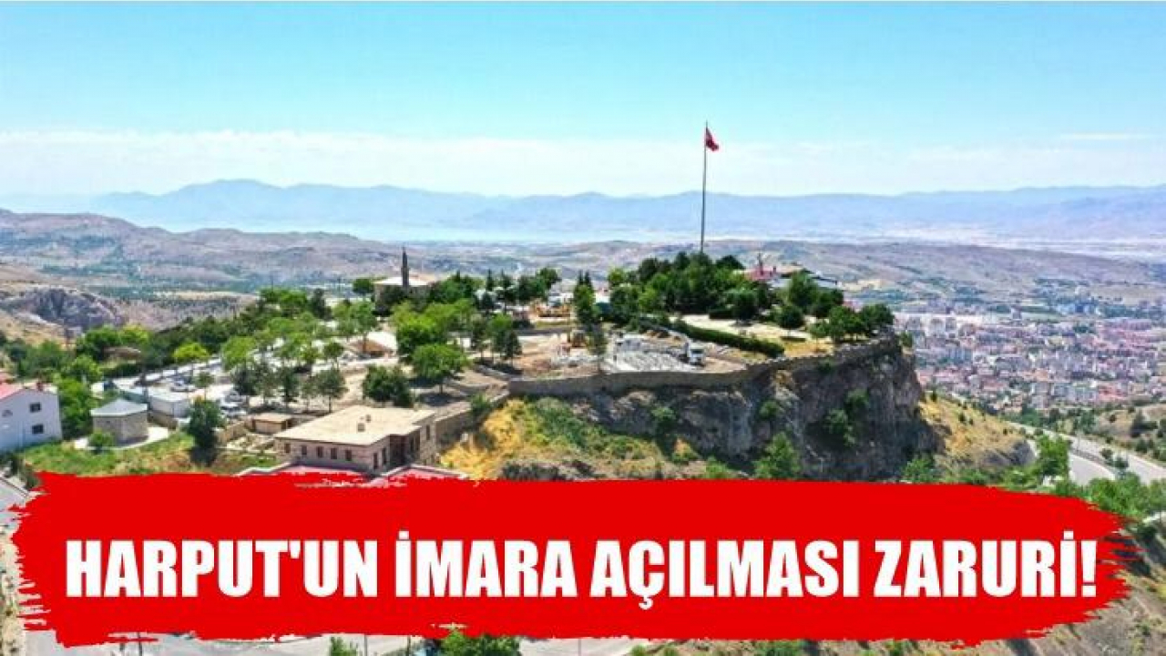 Harput'un İmara Açılması Zaruri