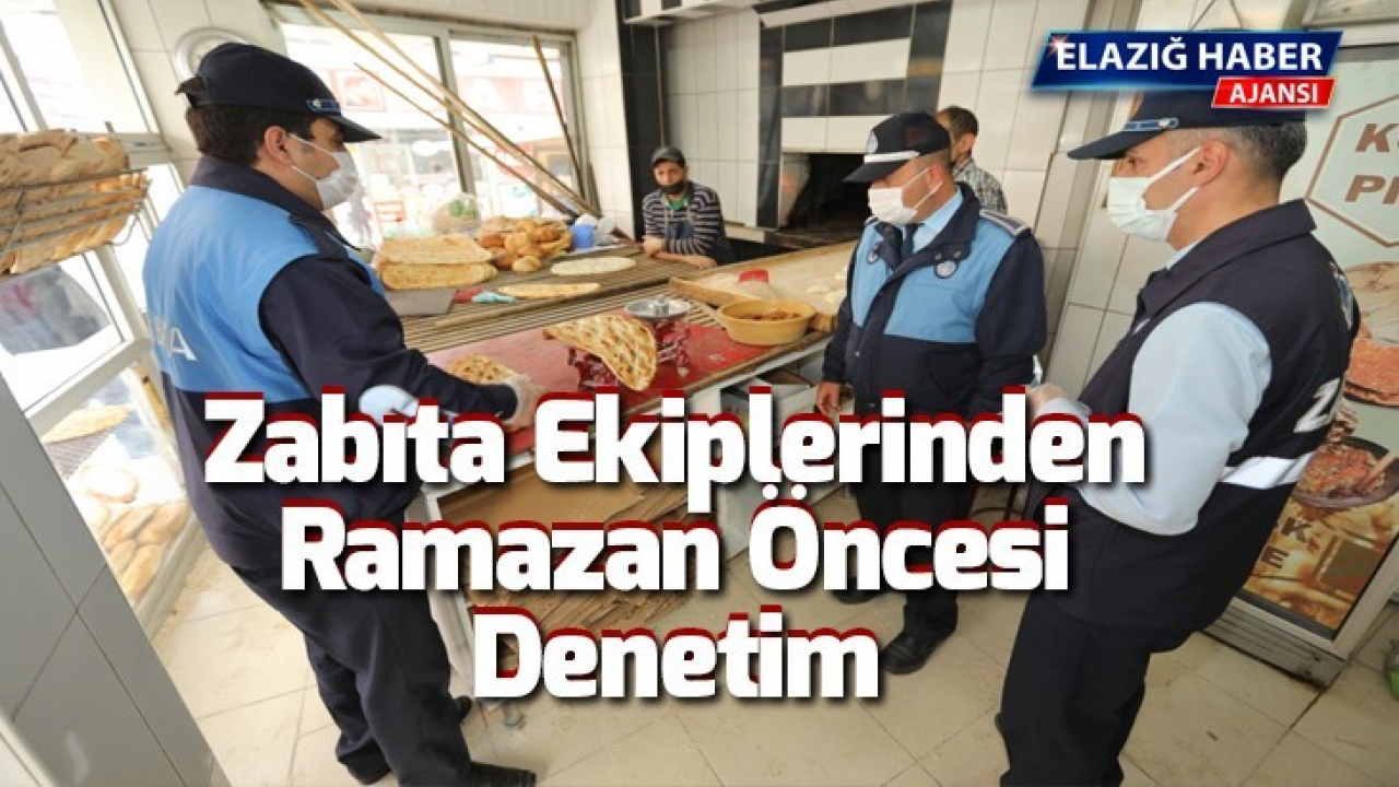 Zabıta Ekiplerinden Ramazan Öncesi Denetim