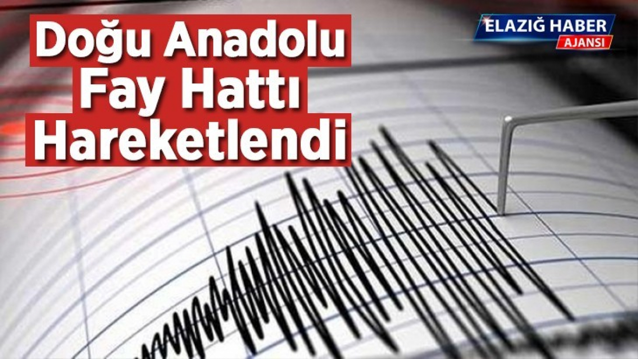 Doğu Anadolu Fay Hattı Hareketlendi