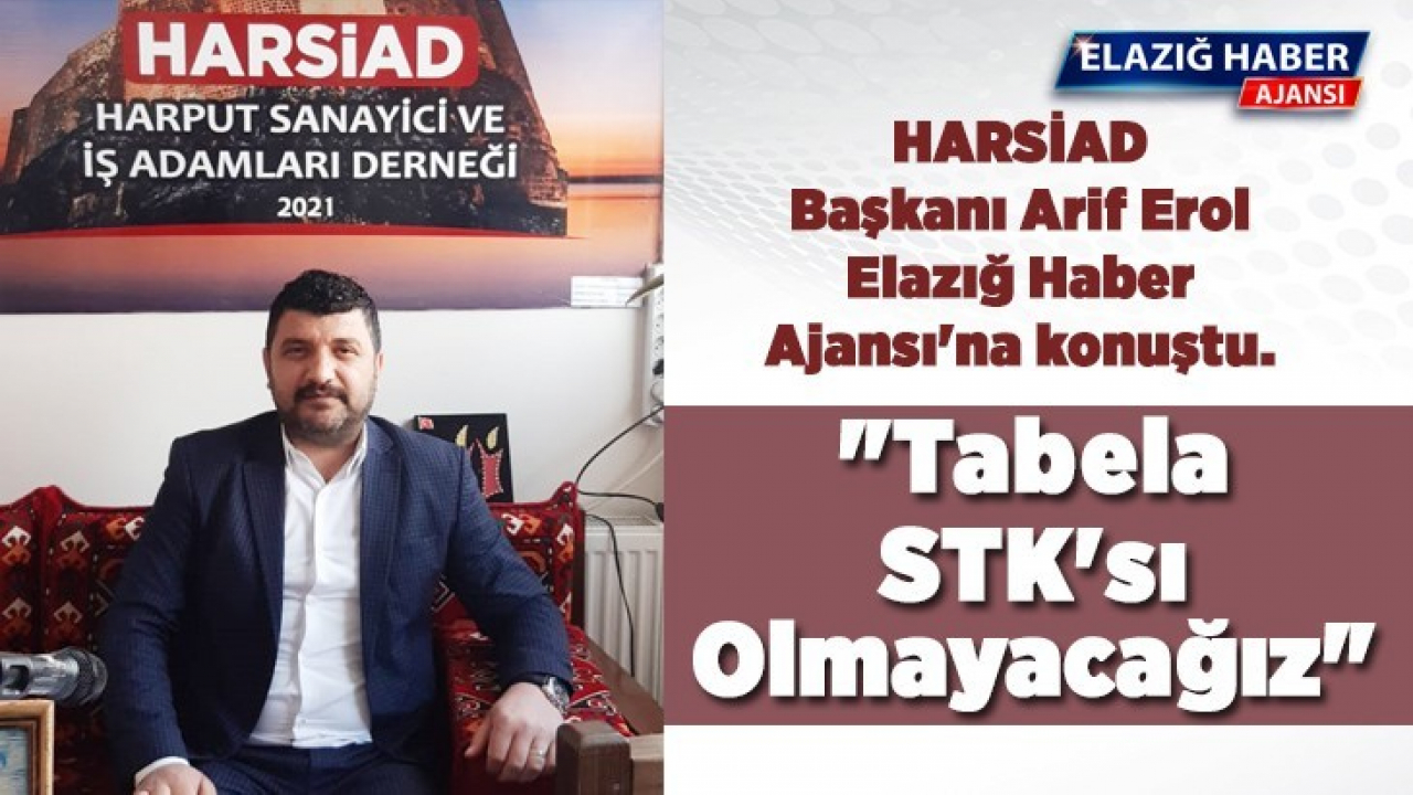 HARSİAD Başkanı Erol: 'Tabela STK'sı olmayacağız'