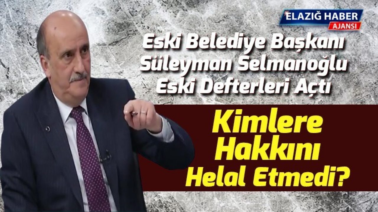 Selmanoğlu Kimlere Hakkını Helal Etmedi?