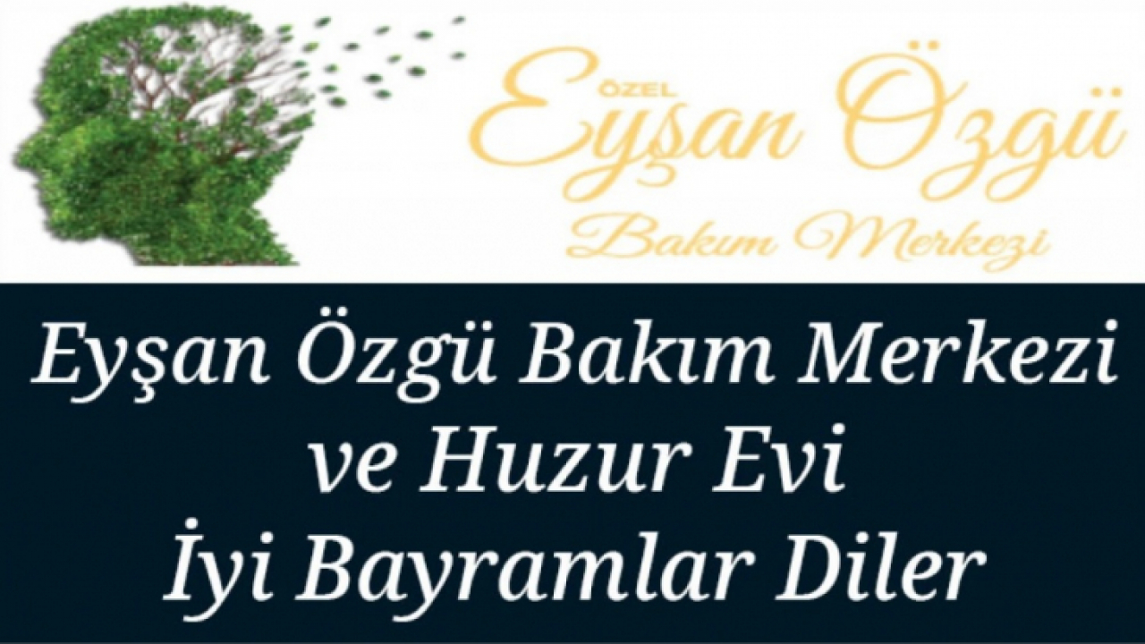 Eyşan Özgü Bakım Merkezi ve Huzur Evi Bayram Tebrik İlanı