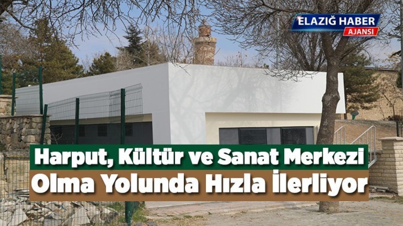 Harput, Kültür ve Sanat Merkezi Olma Yolunda Hızla İlerliyor