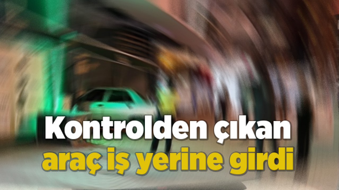 Elazığ'da kontrolden çıkan araç iş yerine girdi